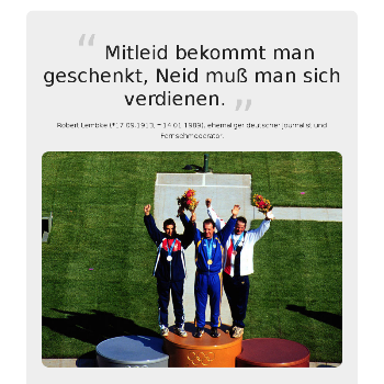 Mitleid bekommt man geschenkt, Neid muß man sich verdienen. - Sonstiges